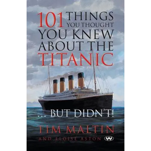 101 Things You Thought You Knew About the Titanic ... But Didn't - Paperback