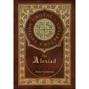 The Alexiad (Royal Collector's Edition) (Annotated) (Case Laminate Hardcover with Jacket) - Hardcover