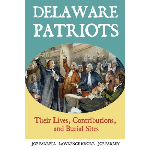 Delaware Patriots: Their Lives, Contributions, and Burial Sites - Paperback