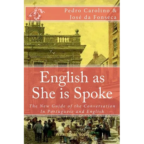 English as She is Spoke: The New Guide of the Conversation in Portuguese and English - Paperback