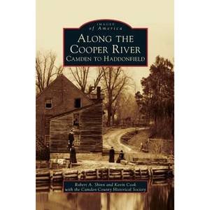 Along the Cooper River: Camden to Haddonfield - Hardcover