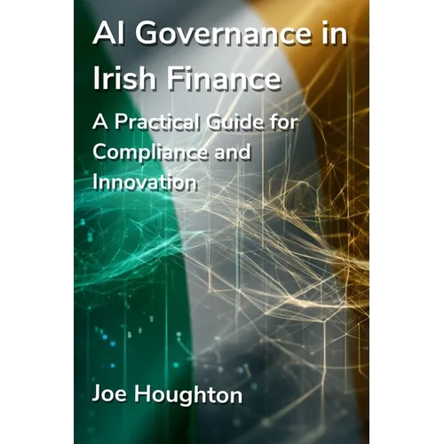 AI Governance in Irish Finance: A Practical Guide for Compliance and Innovation - Paperback