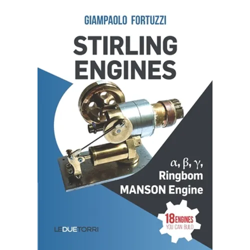 STIRLING ENGINES α, β, γ, Ringbom, MANSON Engine: 18 engines you can build - Paperback
