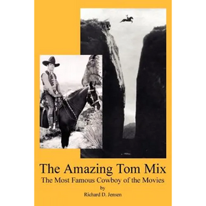 The Amazing Tom Mix: The Most Famous Cowboy of the Movies - Paperback