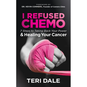 I Refused Chemo: 7 Steps to Taking Back Your Power and Healing Your Cancer - Paperback