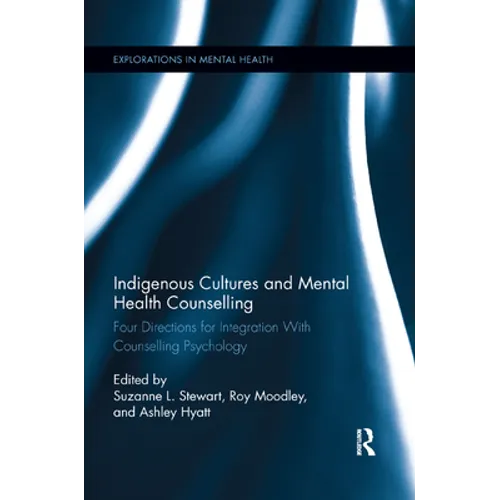 Indigenous Cultures and Mental Health Counselling: Four Directions for Integration with Counselling Psychology - Paperback
