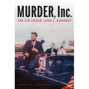 Murder, Inc.: The CIA Under John F. Kennedy - Paperback