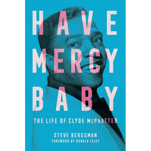 Have Mercy Baby: The Life of Clyde McPhatter - Paperback