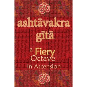 Ashtavakra Gita: A Fiery Octave in Ascension - Paperback