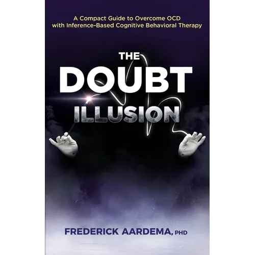 The Doubt Illusion: A Compact Guide to Overcome OCD with Inference-Based Cognitive Behavioral Therapy - Paperback