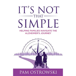 It's Not That Simple: Helping Families Navigate the Alzheimer's Journey - Paperback