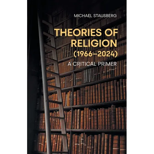 Theories of Religion (1966-2024): A Critical Primer - Paperback
