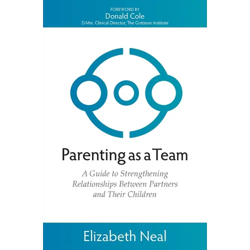 Parenting as a Team: A Guide to Strengthening Relationships Between Partners and Their Children - Paperback