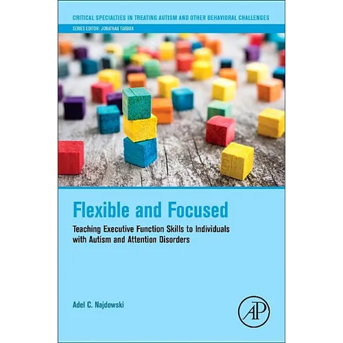 Flexible and Focused: Teaching Executive Function Skills to Individuals with Autism and Attention Disorders - Paperback
