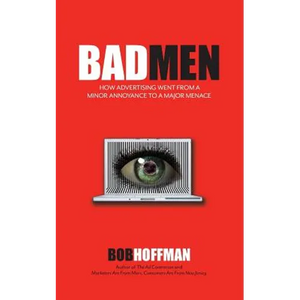 BadMen: How Advertising Went From A Minor Annoyance To A Major Menace - Paperback