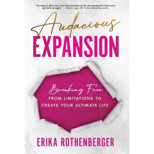 Audacious Expansion: Breaking Free From Limitations to Create Your Ultimate Life - Hardcover