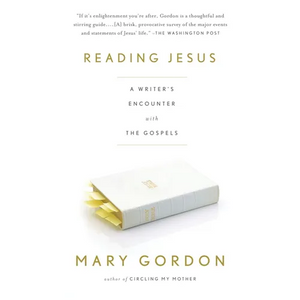 Reading Jesus: A Writer's Encounter with the Gospels - Paperback