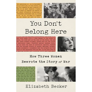 You Don't Belong Here: How Three Women Rewrote the Story of War - Paperback