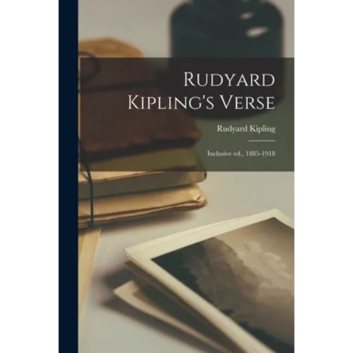 Rudyard Kipling's Verse: Inclusive ed., 1885-1918 - Paperback