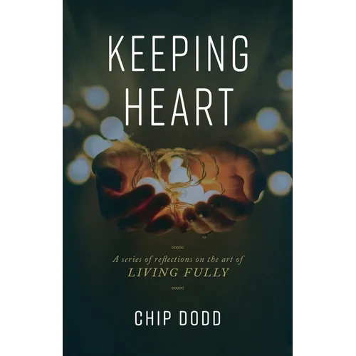 Keeping Heart: A series of reflections on the art of living fully - Paperback