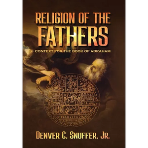 Religion of the Fathers: Context for the Book of Abraham - Hardcover