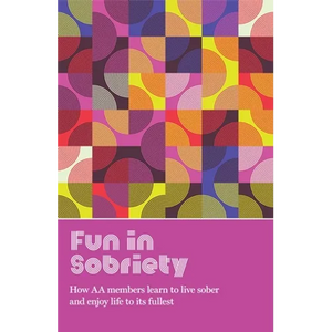 Fun in Sobriety: Learning to Live Sober and Enjoy Life to Its Fullest - Paperback