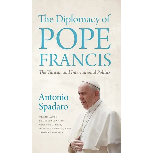 The Diplomacy of Pope Francis: The Vatican and International Politics - Hardcover