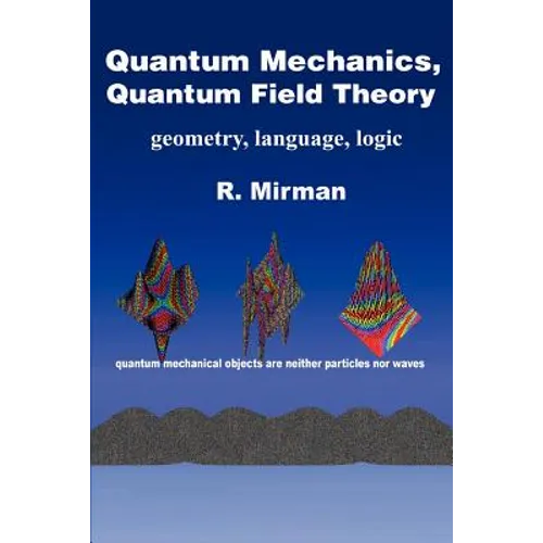 Quantum Mechanics, Quantum Field Theory: Geometry, Language, Logic - Paperback