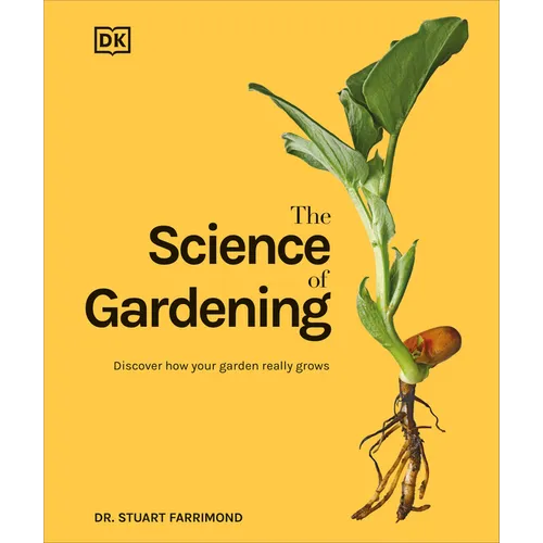 The Science of Gardening: Discover How Your Garden Really Grows - Hardcover