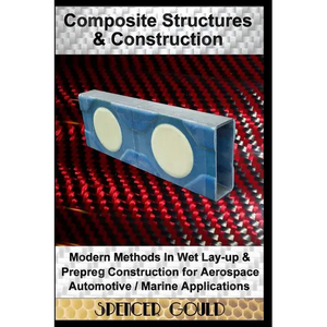 Composite Structures & Construction: Modern Methods In Wet Lay-up & Prepreg Construction for Aerospace / Automotive / Marine Applications - Paperback