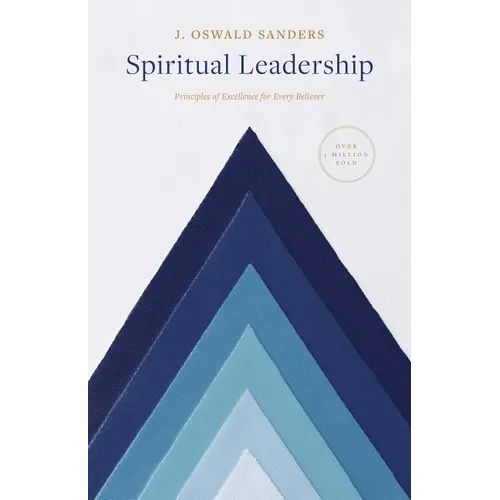 Spiritual Leadership: Principles of Excellence for Every Believer - Paperback