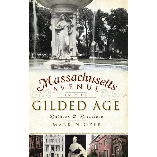 Massachusetts Avenue in the Gilded Age: Palaces & Privilege - Hardcover