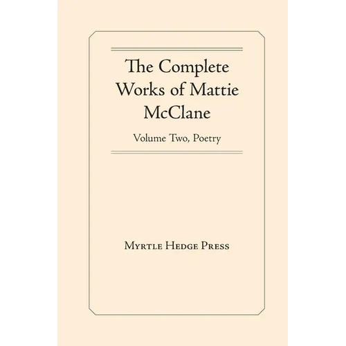 The Complete Works of Mattie McClane: Poetry - Paperback