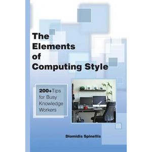 The Elements of Computing Style: 200+ Tips for Busy Knowledge Workers - Paperback