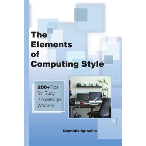 The Elements of Computing Style: 200+ Tips for Busy Knowledge Workers - Paperback