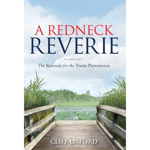 A Redneck Reverie: The Rationale for the Trump Phenomenon - Hardcover