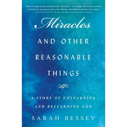Miracles and Other Reasonable Things: A Story of Unlearning and Relearning God - Paperback