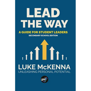 Lead The Way: Lead The Way: A Guide For Student Leaders (Secondary School Edition) - Paperback