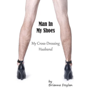 Man In My Shoes: My Crossdressing Husband - Paperback