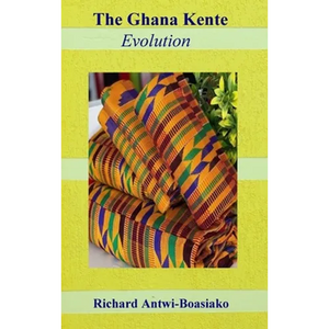 The Ghana Kente Evolution - Hardcover