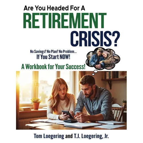 Are You Headed For a Retirement Crisis?: No Savings? No Plan? No Problem... IF YOU START NOW! - Paperback