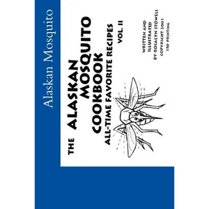 The Alaskan Mosquito Cookbook: All time favorite recipes - Paperback