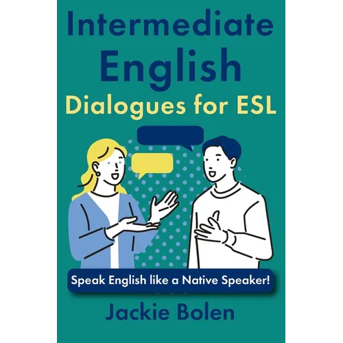 Intermediate English Dialogues for ESL: Speak English like a Native Speaker! - Paperback