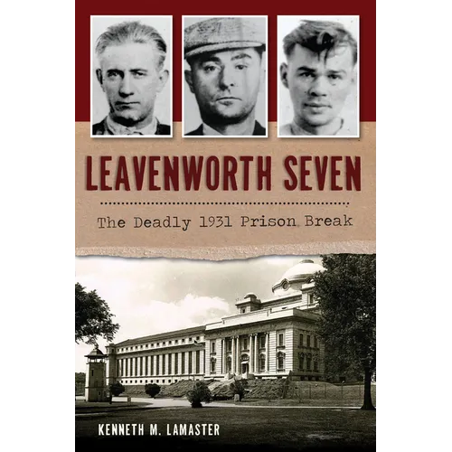 Leavenworth Seven: The Deadly 1931 Prison Break - Paperback