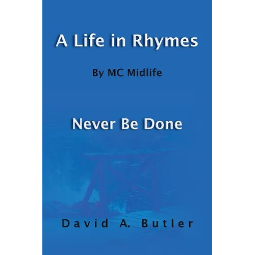 A Life in Rhymes By MC Midlife: Never Be Done - Paperback