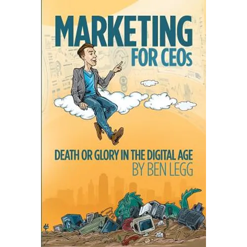 Marketing for CEOs: Death or Glory in the Digital Age - Paperback