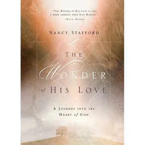 Wonder of His Love: A Journey Into the Heart of God - Paperback