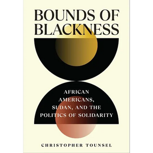 Bounds of Blackness: African Americans, Sudan, and the Politics of Solidarity - Hardcover