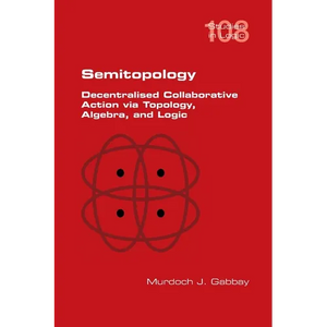 Semitopology. Decentralised Collaborative Action via Topology, Algebra, and Logic - Paperback