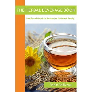 The Herbal Beverage Book: Simple and Delicious Recipes for the Whole Family - Paperback